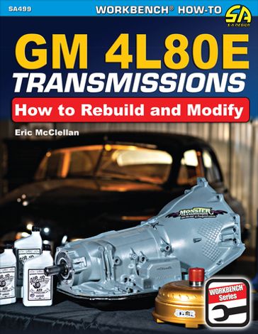 GM 4L80E Transmissions: How to Rebuild & Modify - Eric McClellan