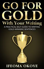 GO FOR GOLD With Your Writing