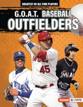 G.O.A.T. Baseball Outfielders