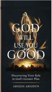 GOD WILL USE YOU FOR GOOD