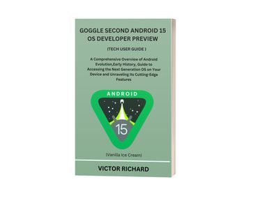 GOGGLE SECOND ANDROID 15 OS DEVELOPER PREVIEW (TECH USER MANUAL) - Victor Richard