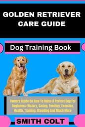 GOLDEN RETRIEVER CARE GUIDE Dog Training Book