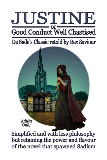 GOOD CONDUCT WELL CHASTISED: Justine, The Original Sadist Novel - Rex Saviour