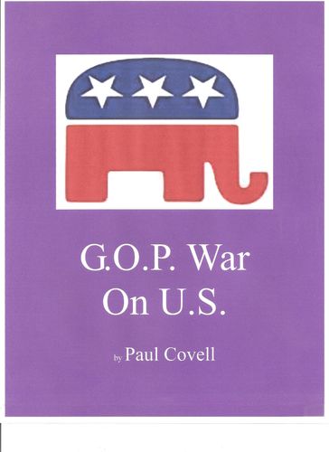 G.O.P. War On U.S. - Paul Covell