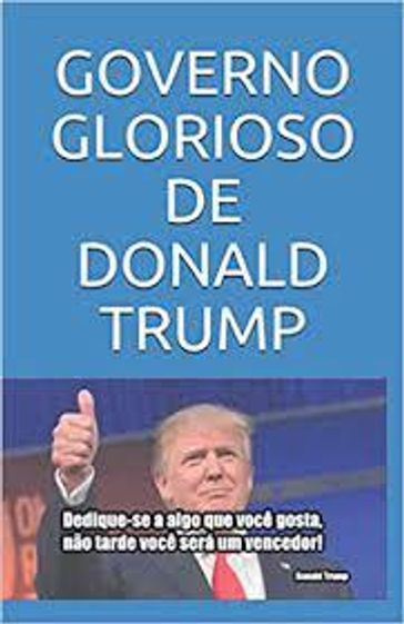 GOVERNO GLORIOSO DE DONALD TRUMP - ESCRIBA DA HISTÓRIA