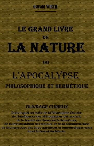 LE GRAND LIVRE DE LA NATURE OU L'APOCALYPSE PHILOSOPHIQUE ET HERMÉTIQUE - OSWALD WIRTH