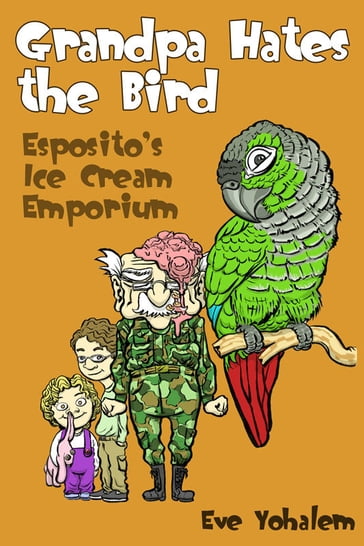 GRANDPA HATES THE BIRD: Esposito's Ice Cream Emporium (Story #4) - Eve Yohalem