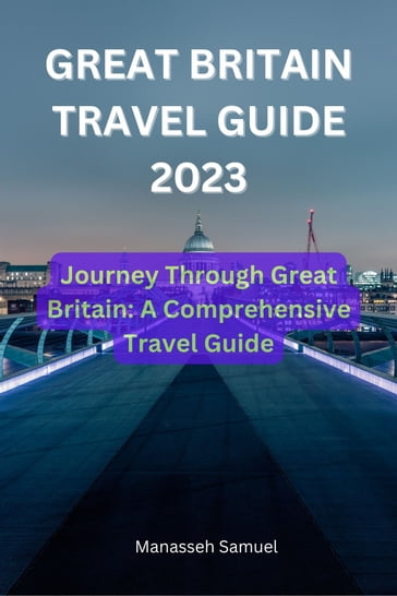 GREAT BRITAIN TRAVEL GUIDE 2023 - Manasseh Samuel