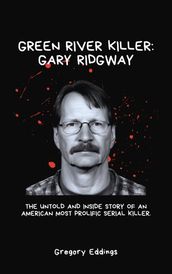 GREEN RIVER KILLER: GARY RIDGWAY