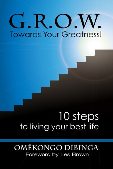 G.R.O.W. Towards Your Greatness! Ten Steps To Living Your Best Life - Omekongo Dibinga