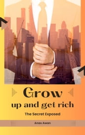 GROW UP AND GET RICH