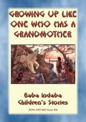 GROWING UP LIKE ONE WHO HAS A GRANDMOTHER - An American Indian Tlingit Children s Story