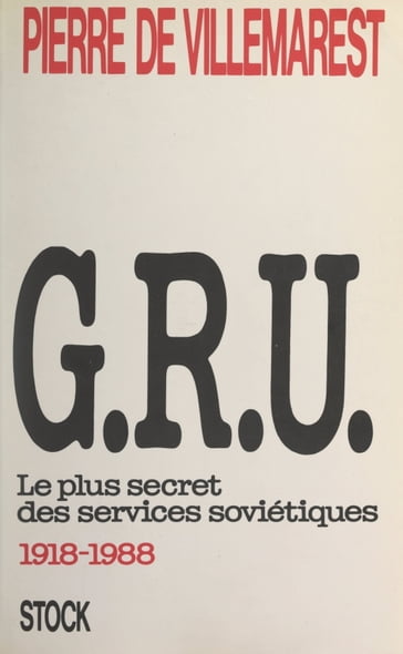 G.R.U. : le plus secret des services soviétiques (1918-1988) - Clifford A. Kiracoff - Pierre Faillant de Villemarest