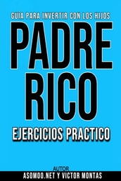 GUÍA PARA INVERTIR CON LOS HIJOS PADRE RICO