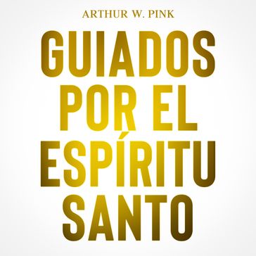 GUIADOS POR EL ESPÍRITU SANTO - Arthur W Pink