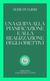 UNA GUIDA ALLA PIANIFICAZIONE E ALLA REALIZZAZIONE DEGLI OBIETTIVI