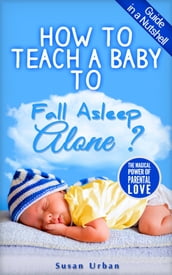 GUIDE IN A NUTSHELL How to teach a baby to FALL ASLEEP ALONE