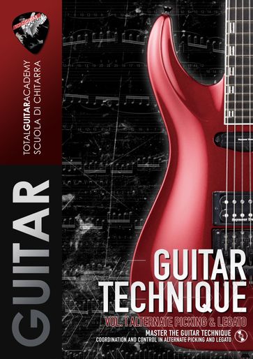GUITAR TECHNIQUE Vol. I: Alternate Picking & Legato - Total Guitar Academy - Francesco Fareri