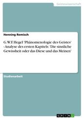 G.W.F. Hegel  Phanomenologie des Geistes  - Analyse des ersten Kapitels:  Die sinnliche Gewissheit oder das Diese und das Meinen 