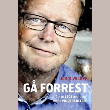 Ga forrest - om at lede andre og skabe vinderkultur - Ulrik Wilbek