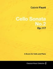Gabriel FaurÃ© - Cello Sonata No.2 - Op.117 - A Score for Cello and Piano