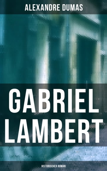 Gabriel Lambert: Historischer Roman - Alexandre Dumas