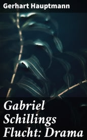 Gabriel Schillings Flucht: Drama