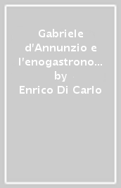 Gabriele d Annunzio e l enogastronomia della memoria