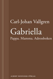 Gabriella : Pappa. Mamma. Adressboken : En novell ur Längta bort