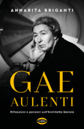 Gae Aulenti. Riflessioni e pensieri sull Architetto Geniale