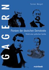 Gagern. Pioniere der deutschen Demokratie