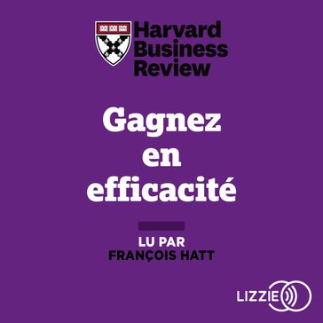 Gagnez en efficacité - Harvard Business Review