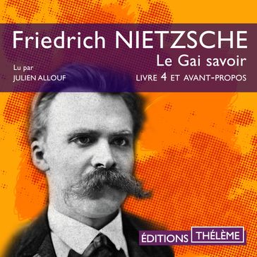 Le Gai Savoir, Avant-Propos et Livre 4 - Friedrich Nietzche