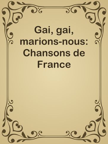 Gai, gai, marions-nous: Chansons de France - Inconnu(e)