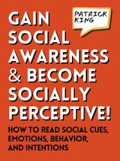 Gain Social Awareness and Become Socially Perceptive!