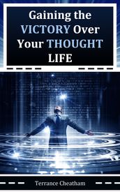 Gaining the Victory Over Your Thought Life