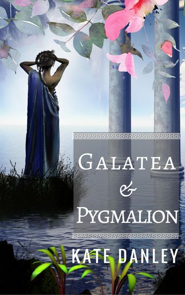 Galatea and Pygmalion - Kate Danley