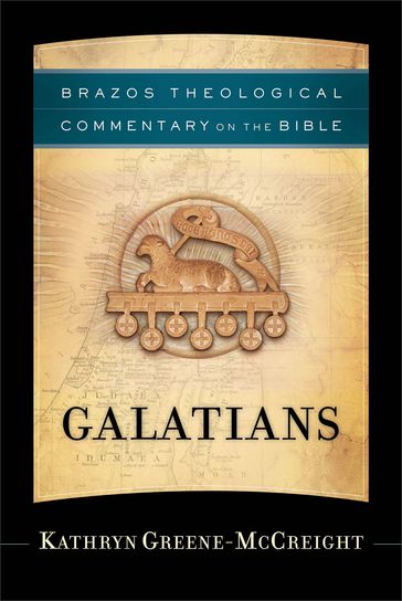 Galatians (Brazos Theological Commentary on the Bible) - Kathryn Greene-McCreight - R. Reno - Robert Jenson - Robert Wilken - Ephraim Radner - Michael Root - George Sumner