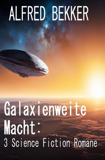 Galaxienweite Macht: 3 Science Fiction Romane - Alfred Bekker