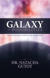 A Galaxy of Possibilities: Representation and Storytelling in Star Wars (New Revised Edition)