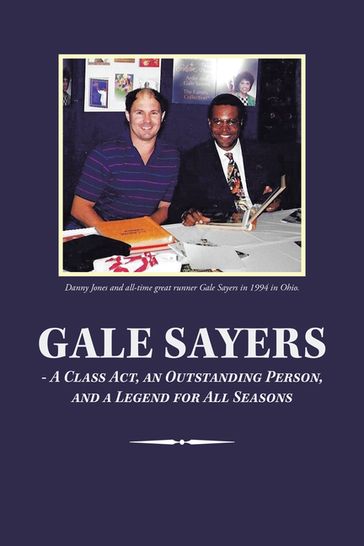 Gale Sayers - a Class Act, an Outstanding Person, and a Legend for All Seasons - Danny Jones