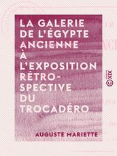 La Galerie de l Égypte ancienne à l exposition rétrospective du Trocadéro - Exposition universelle de Paris, 1878