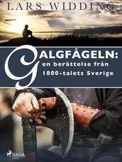 Galgfageln: en berättelse fran 1800-talets Sverige