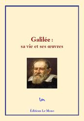 Galilée : sa vie et ses œuvres