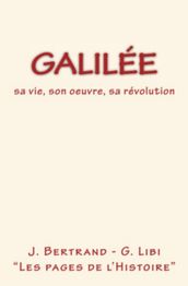 Galilée : sa vie, son oeuvre, sa révolution