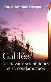 Galilée, ses travaux scientifiques et sa condamnation