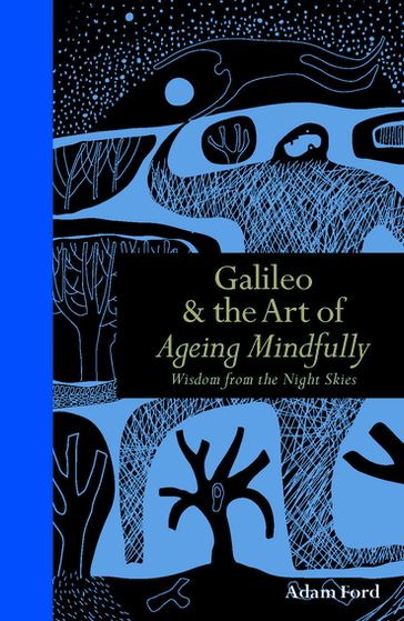 Galileo & The Art of Ageing Mindfully - Adam Ford