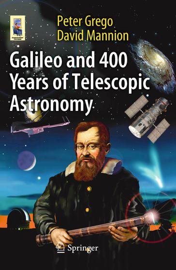 Galileo and 400 Years of Telescopic Astronomy - Peter Grego - David Mannion