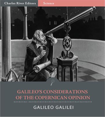 Galileos Considerations on the Copernican Opinion (Illustrated Edition) - Galileo Galilei
