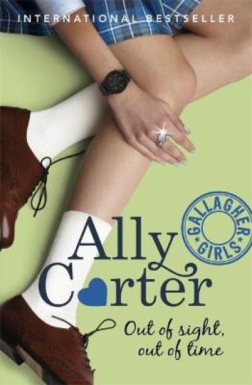 Gallagher Girls: Out of Sight, Out of Time - Ally Carter